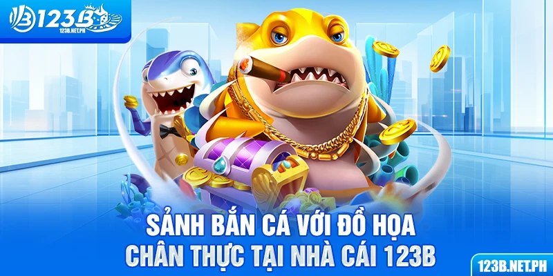 Sảnh bắn cá với đồ họa chân thực tại nhà cái 123B